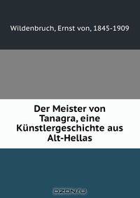 Der Meister von Tanagra, eine Kunstlergeschichte aus Alt-Hellas