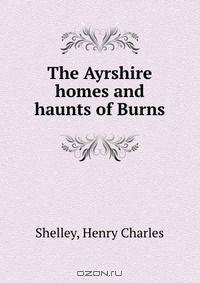The Ayrshire homes and haunts of Burns