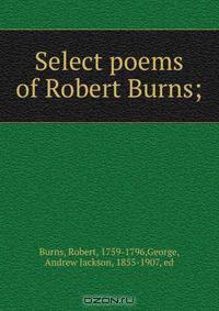 Select poems of Robert Burns;