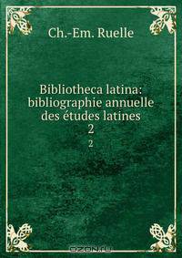 Bibliotheca latina: bibliographie annuelle des etudes latines