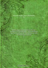 Mitteilungen des Deutschen Pionier-vereins von Philadelphia : die Enstehung und Entwickelung der Sangerfeste in den Nordostlichen Staaten