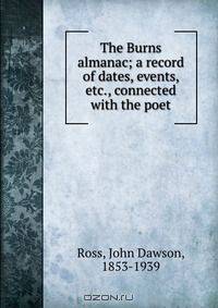 The Burns almanac; a record of dates, events, etc., connected with the poet