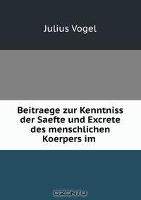 Beitraege zur Kenntniss der Saefte und Excrete des menschlichen Koerpers im .