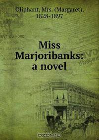 Miss Marjoribanks: a novel