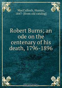 Robert Burns; an ode on the centenary of his death, 1796-1896