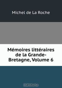 Memoires litteraires de la Grande-Bretagne, Volume 6