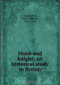 Monk and knight; an historical study in fiction