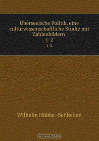 Uberseeische Politik, eine culturwissenschaftliche Studie mit Zahlenbildern .