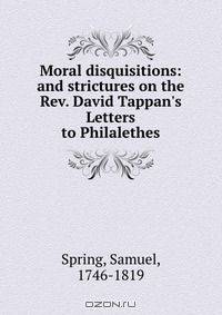 Moral disquisitions: and strictures on the Rev. David Tappan