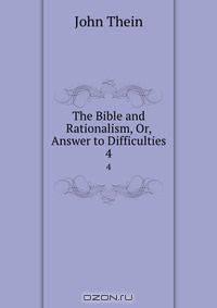 The Bible and Rationalism, Or, Answer to Difficulties