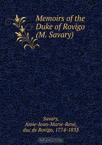 Memoirs of the Duke of Rovigo (M. Savary)