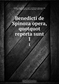 Benedicti de Spinoza opera, quotquot reperta sunt