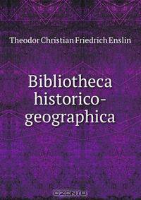 Bibliotheca historico-geographica