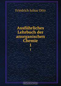 Ausfuhrliches Lehrbuch der anorganischen Chemie.