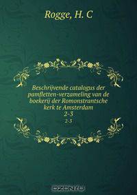 Beschrijvende catalogus der pamfletten-verzameling van de boekerij der Romonstrantsche kerk te Amsterdam