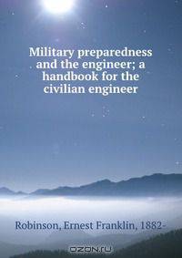 Military preparedness and the engineer; a handbook for the civilian engineer