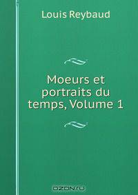 Moeurs et portraits du temps, Volume 1