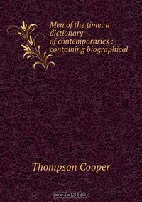 Men of the time: a dictionary of contemporaries : containing biographical .