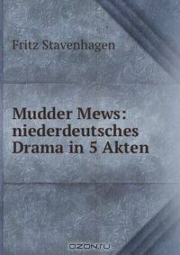 Mudder Mews: niederdeutsches Drama in 5 Akten