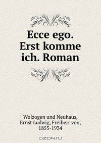 Ecce ego. Erst komme ich. Roman
