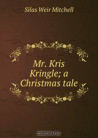Mr. Kris Kringle; a Christmas tale