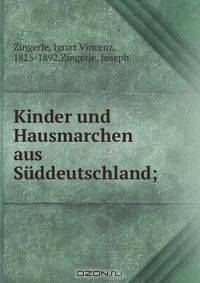 Kinder und Hausmarchen aus Suddeutschland;