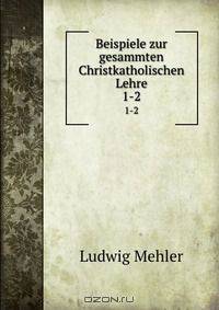 Beispiele zur gesammten Christkatholischen Lehre