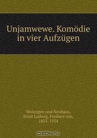 Unjamwewe. Komodie in vier Aufzugen