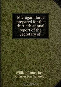 Michigan flora: prepared for the thirtieth annual report of the Secretary of .
