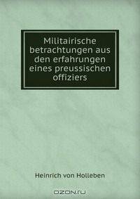 Militairische betrachtungen aus den erfahrungen eines preussischen offiziers