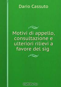 Motivi di appello, consultazione e ulteriori rilievi a favore del sig .