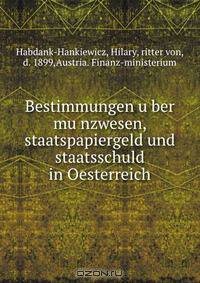 Bestimmungen u?ber mu?nzwesen, staatspapiergeld und staatsschuld in Oesterreich