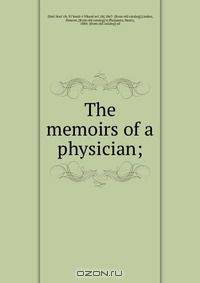 The memoirs of a physician;