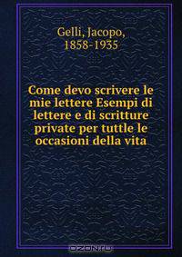 Come devo scrivere le mie lettere Esempi di lettere e di scritture private per tuttle le occasioni della vita