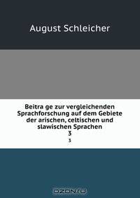 Beitra?ge zur vergleichenden Sprachforschung auf dem Gebiete der arischen, celtischen und slawischen Sprachen