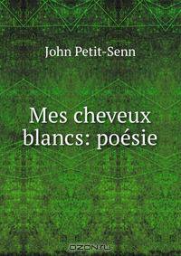 Mes cheveux blancs: poesie