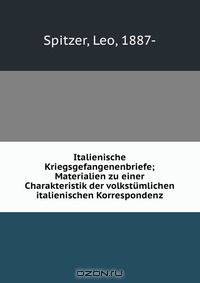 Italienische Kriegsgefangenenbriefe; Materialien zu einer Charakteristik der volkstumlichen italienischen Korrespondenz