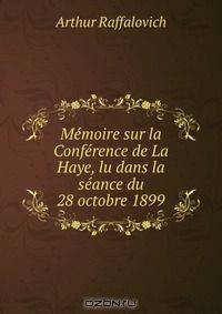 Memoire sur la Conference de La Haye, lu dans la seance du 28 octobre 1899