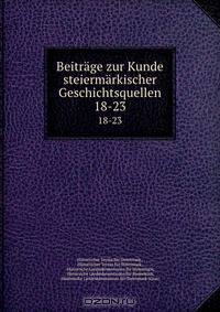 Beitrage zur Kunde steiermarkischer Geschichtsquellen