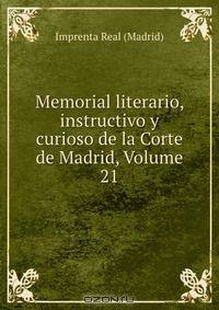 Memorial literario, instructivo y curioso de la Corte de Madrid, Volume 21