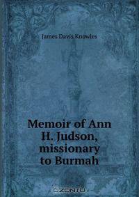 Memoir of Ann H. Judson, missionary to Burmah