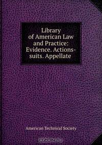 Library of American Law and Practice: Evidence. Actions-suits. Appellate .