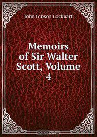 Memoirs of Sir Walter Scott, Volume 4