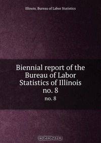 Biennial report of the Bureau of Labor Statistics of Illinois