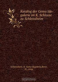 Katalog der Gema?lde-galerie im K. Schlosse zu Schleissheim