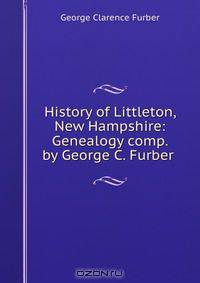History of Littleton, New Hampshire: Genealogy comp. by George C. Furber .
