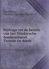 Bijdrage tot de kennis van het Hindoesche doodenritueel. Tweede en derde .