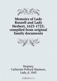 Memoirs of Lady Russell and Lady Herbert, 1623-1723; compiled from original family documents