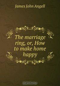 The marriage ring, or, How to make home happy