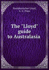 The "Lloyd" guide to Australasia .